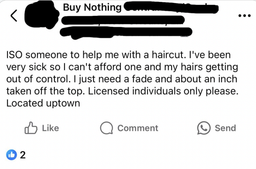 A social media post reads: "ISO someone to help me with a haircut. I’ve been very sick so I can't afford one and my hair’s getting out of control. I just need a fade and about an inch taken off the top. Licensed individuals only please. Located uptown.