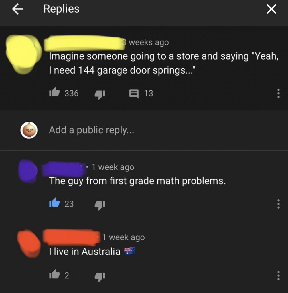 Screenshot of a YouTube comment section. The top comment jokes about needing "144 garage door springs," with replies suggesting it sounds like a first grader's math problem and another noting they live in Australia. Users' names are colored out for anonymity.