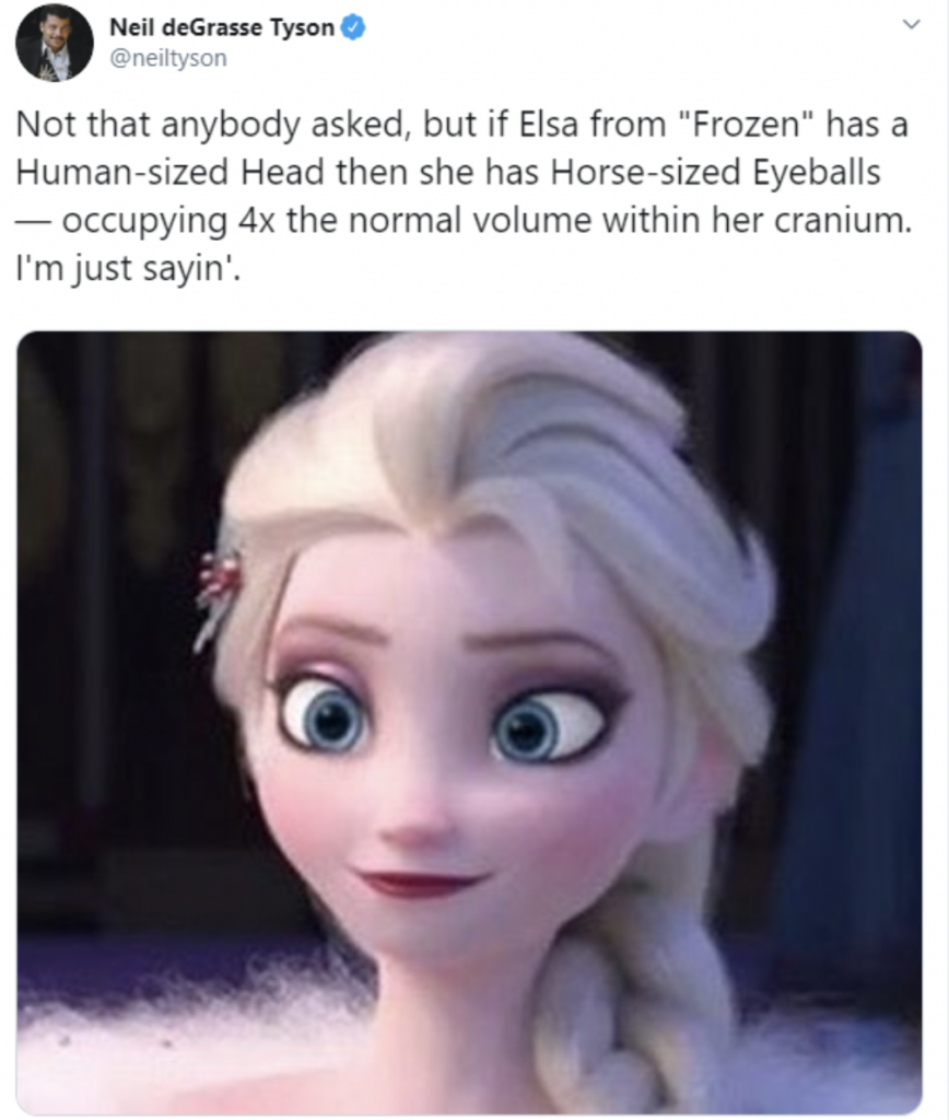 A tweet by Neil deGrasse Tyson features an image of Elsa from "Frozen." The tweet reads: "Not that anybody asked, but if Elsa from 'Frozen' has a Human-sized Head then she has Horse-sized Eyeballs — occupying 4x the normal volume within her cranium. I'm just sayin'." Elsa looks ahead.