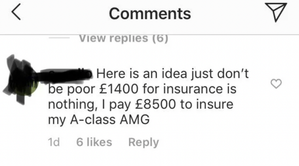 A social media comment section screenshot. One comment says, "Here is an idea just don’t be poor £1400 for insurance is nothing, I pay £8500 to insure my A-class AMG." The comment, which is one day old, has 6 likes and an option to reply.