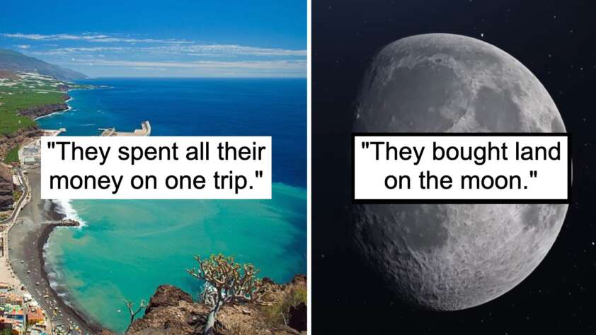 Two side-by-side images: the left features a coastal landscape with turquoise waters and a blue sky, with the text "They spent all their money on one trip." The right shows a close-up of the moon with the text "They bought land on the moon.