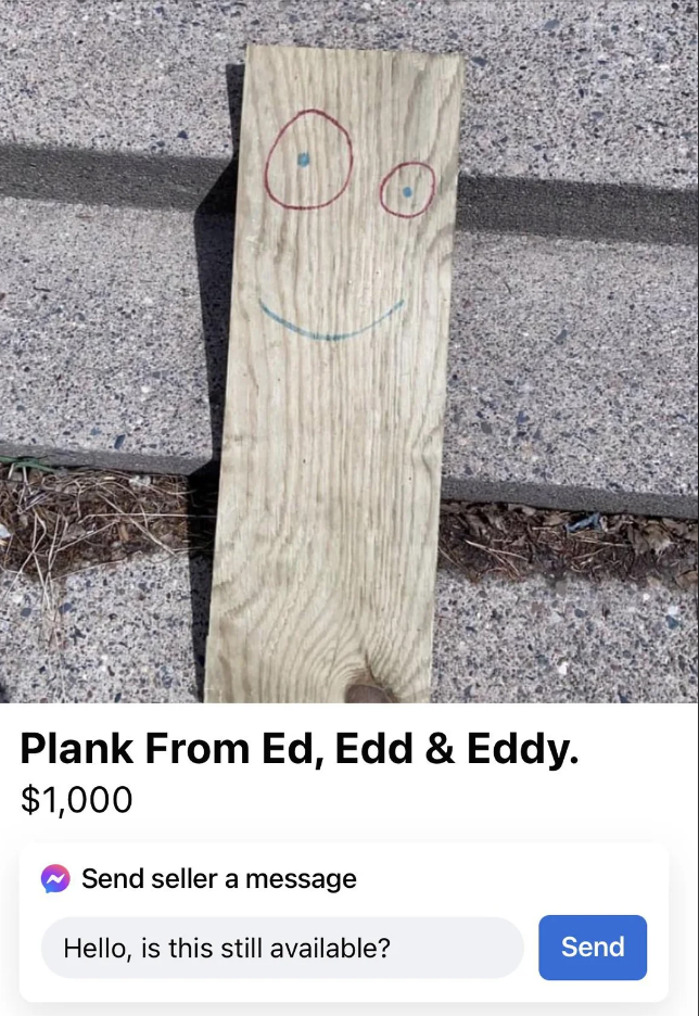 A wooden plank with a simple face drawn on it, featuring red eyes and a blue smiling mouth. The plank is propped against concrete steps. Text below reads "Plank From Ed, Edd & Eddy. $1,000" with a message box saying "Hello, is this still available?".