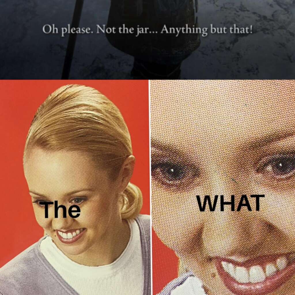 A split image with a top and bottom section. The top shows a dark silhouette with the text, "Oh please. Not the jar... Anything but that!" The bottom left has a woman smiling with the word "The," while the bottom right features a close-up of her smile and the word "WHAT." Elden Ring memes vibes are strong here.