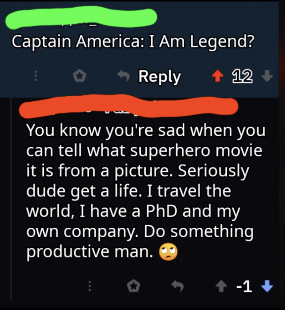 A screenshot of a Reddit exchange. The first comment, highlighted in green, reads, "Captain America: I Am Legend?" The second comment, highlighted in red, responds critically, stating that knowing superhero movie pictures is sad and suggesting the original commenter be more productive.
