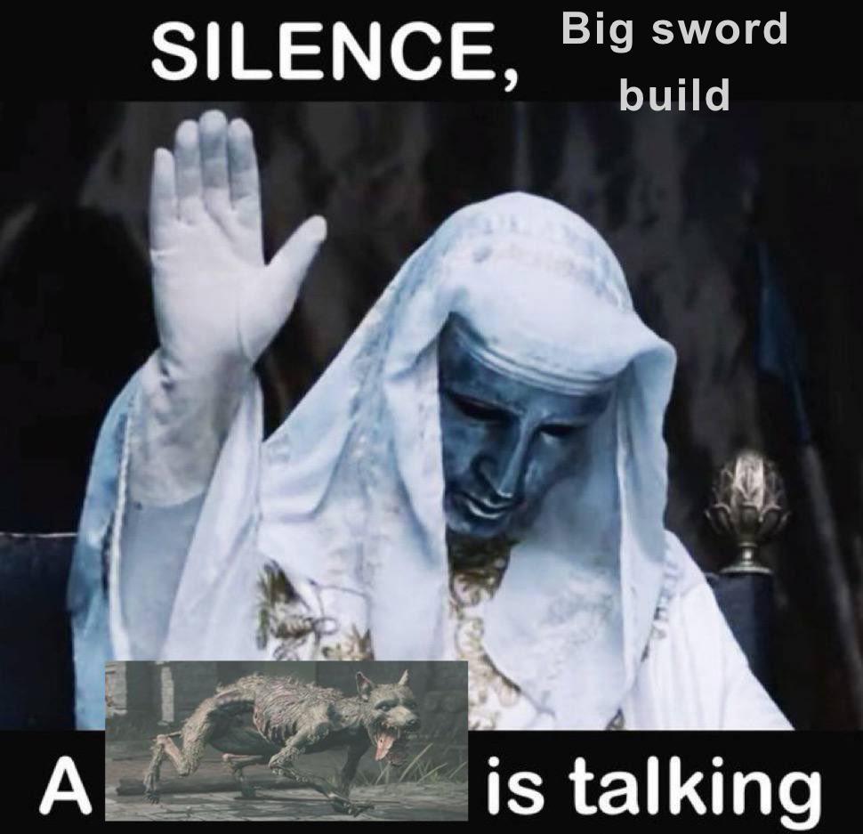 A figure in a white robe and mask raises a gloved hand in a "stop" gesture. Text above the figure says, "Silence, Big sword build." Below is an image of a snarling creature. The text at the bottom reads, "An Elden Ring meme is talking.