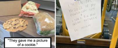 Left: A sandwich, chips, and a large printed photo of a cookie on a table. Caption reads, "They gave me a picture of a cookie." Right: A handwritten note taped to gym equipment reads, "I'm in the middle of my power lift sets. I take 4-6 min break between. Be patient.