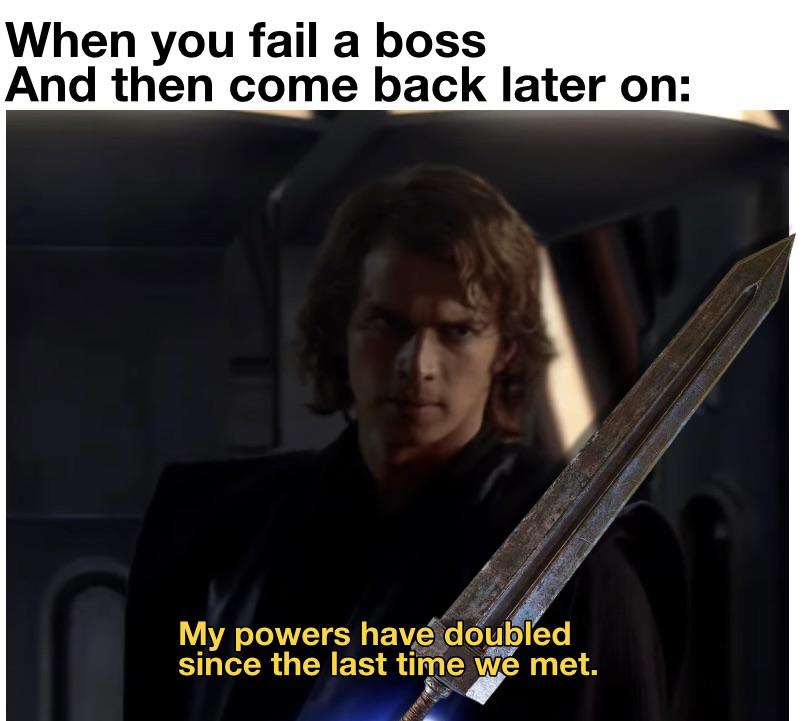 A meme featuring a scene from "Star Wars" with the following text: "When you fail a boss and then come back later on:" at the top. The image shows Anakin Skywalker holding a sword, saying, "My powers have doubled since the last time we met." Perfect for Elden Ring memes!