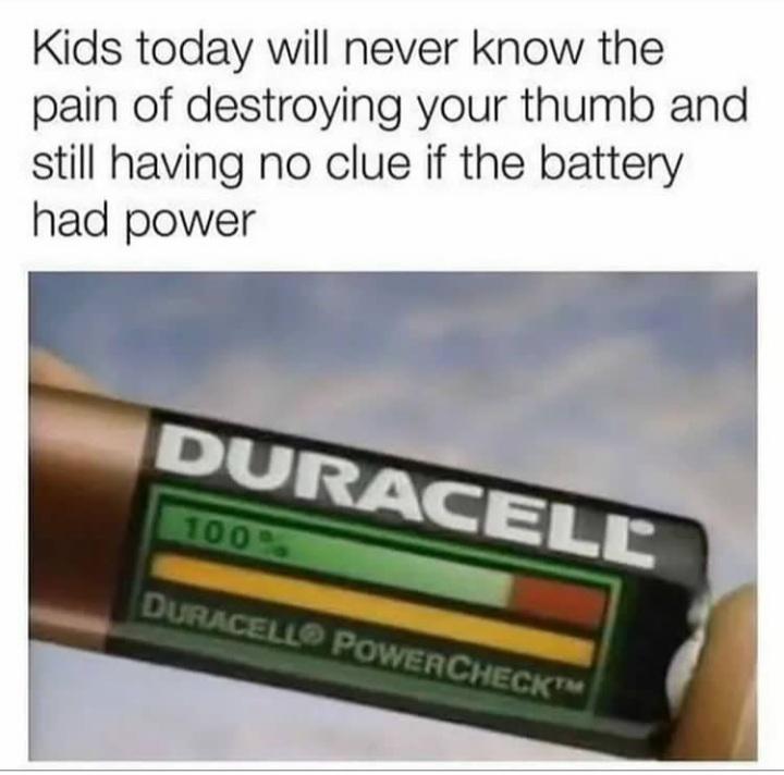An image of a Duracell battery with a PowerCheck feature showing a full charge. Text above the battery reads: "Kids today will never know the pain of destroying your thumb and still having no clue if the battery had power.