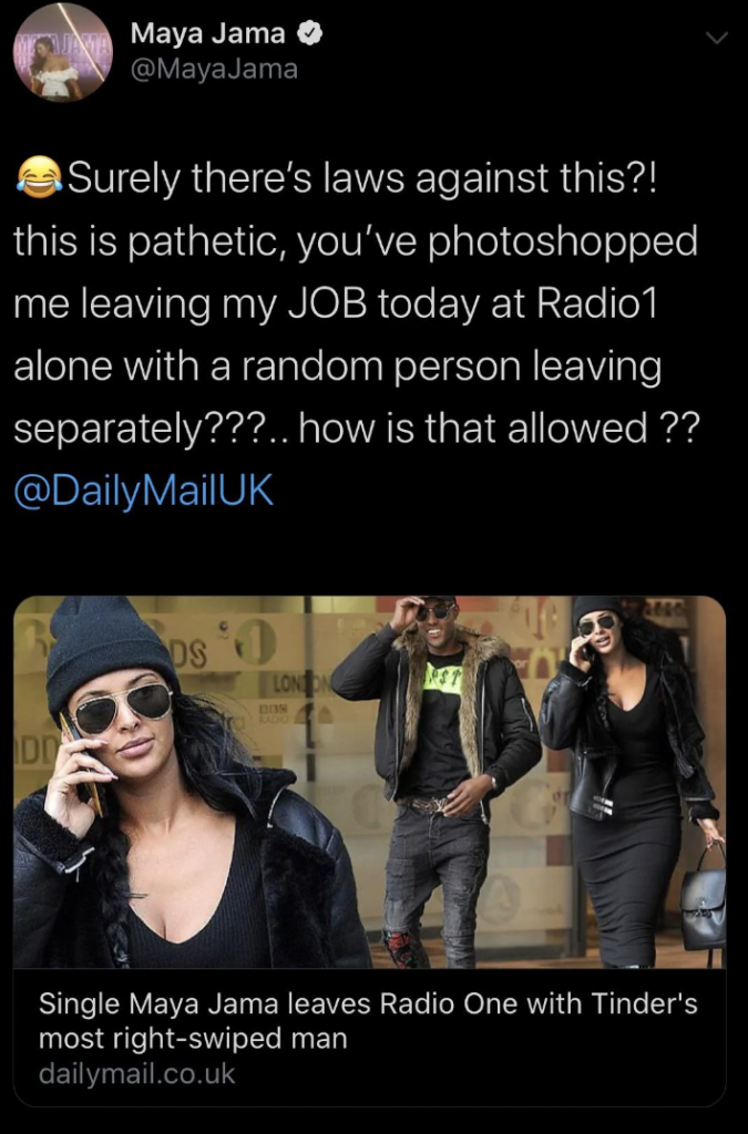 A tweet by Maya Jama accuses Daily Mail UK of photoshopping an image of her leaving from work. She expresses disbelief, considering it "pathetic." The tweet includes a screenshot of a Daily Mail article showing Maya with a man, captioned "Single Maya Jama leaves Radio One with Tinder’s most right-swiped man.