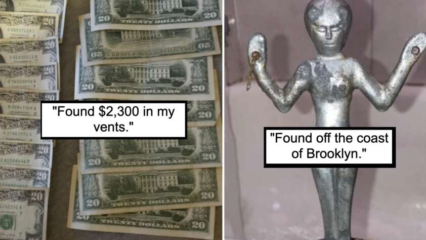 The image is divided into two sections. On the left, there are multiple $20 bills, with the caption "Found $2,300 in my vents." On the right, there is a metallic humanoid figurine holding a shell and a small object, with the caption "Found off the coast of Brooklyn.