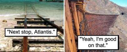 A split image with captions. The left side shows rusted train tracks leading into the ocean with the caption "Next stop, Atlantis." The right side shows precarious train tracks on the edge of a mountain with the caption "Yeah, I'm good on that.