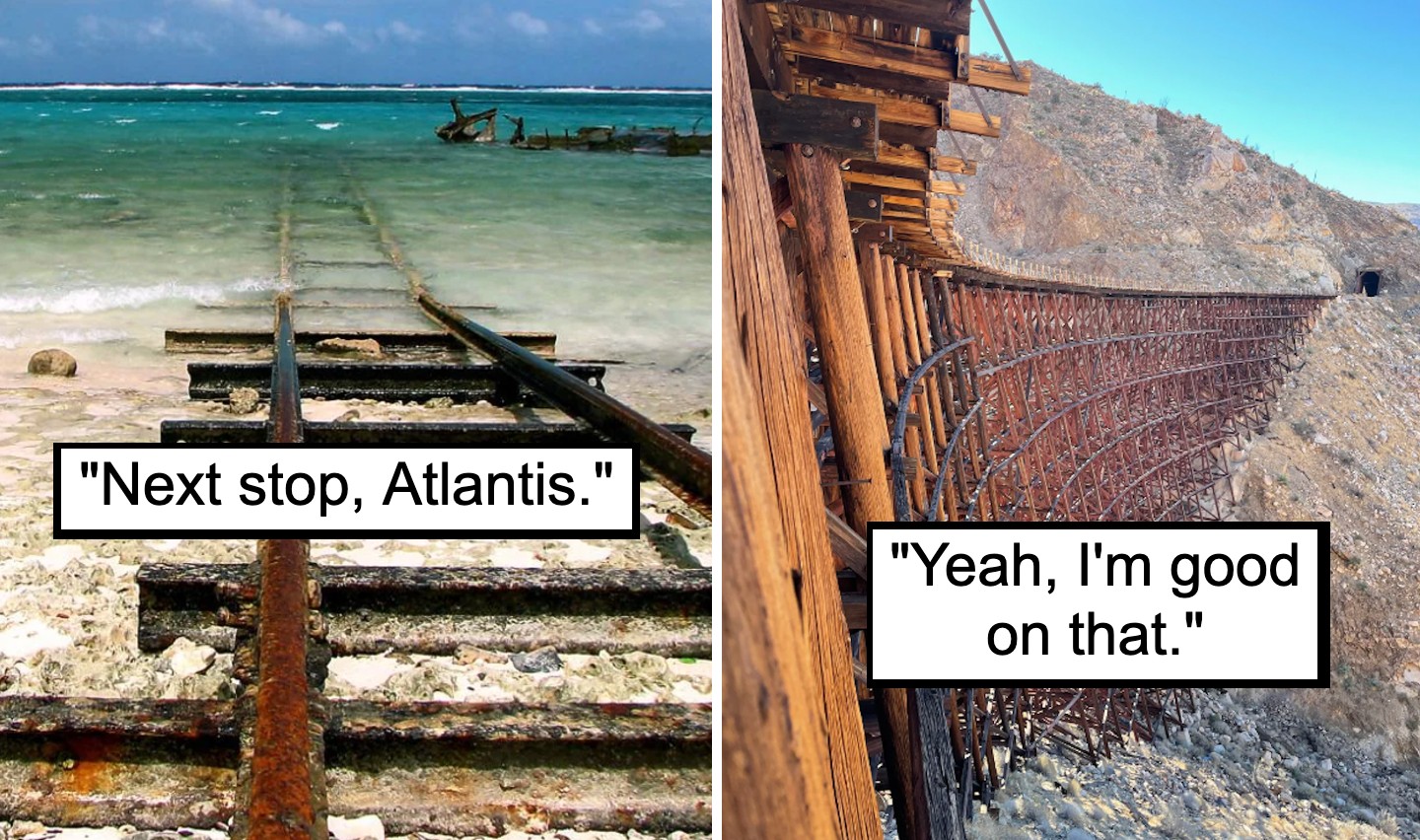 A split image with captions. The left side shows rusted train tracks leading into the ocean with the caption "Next stop, Atlantis." The right side shows precarious train tracks on the edge of a mountain with the caption "Yeah, I'm good on that.