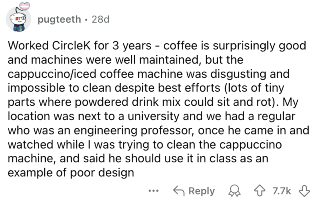 A Reddit comment by user "pugteeth" describes working at CircleK for three years, noting good coffee but a difficult-to-clean cappuccino machine. An engineering professor customer observed and commented on the machine's poor design. The comment has 7.7K upvotes.