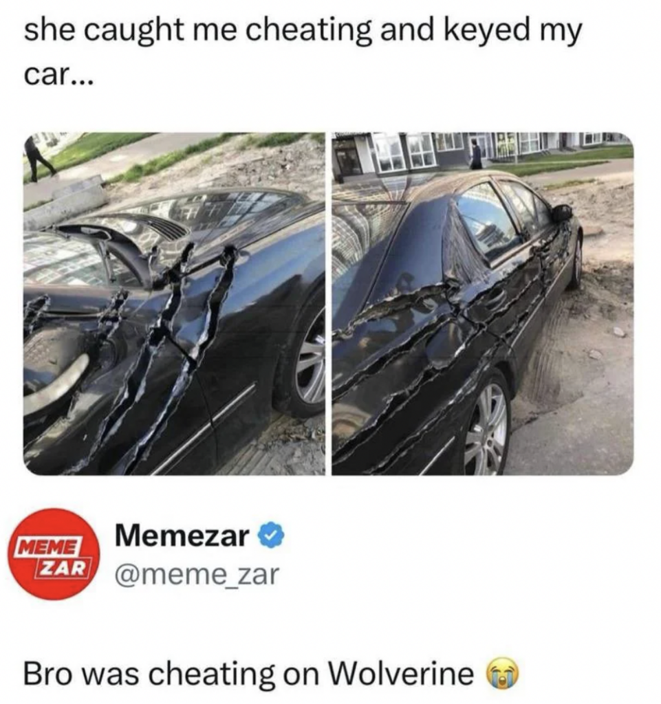 A car heavily scratched on the hood and side panels, resembling deep claw marks. The image is captioned "she caught me cheating and keyed my car…" and a tweet response jokes "Bro was cheating on Wolverine," referencing the claw-like damage.