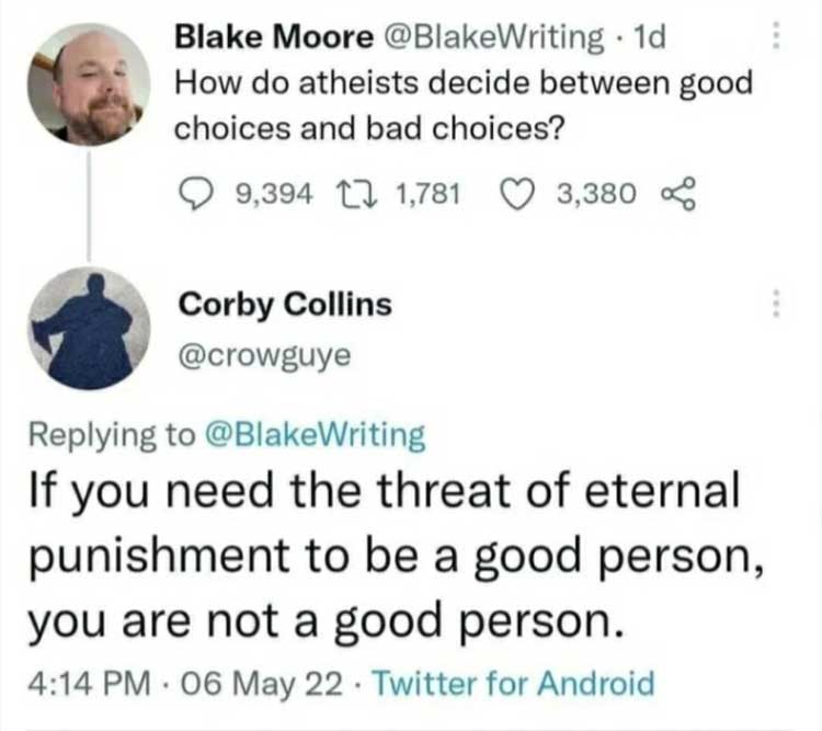 A social media exchange is shown. Blake Moore's post reads: "How do atheists decide between good choices and bad choices?" Corby Collins replies: "If you need the threat of eternal punishment to be a good person, you are not a good person." Time and date stamps are included.