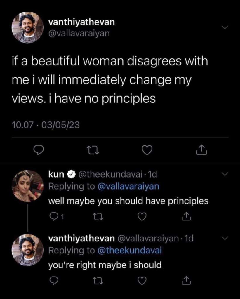 Screenshot of a Twitter exchange: First tweet from @vallavaraiyan states, "if a beautiful woman disagrees with me i will immediately change my views. i have no principles." Reply from @theekundavai suggests, "well maybe you should have principles," followed by agreement from @vallavaraiyan, "you're right maybe i should.