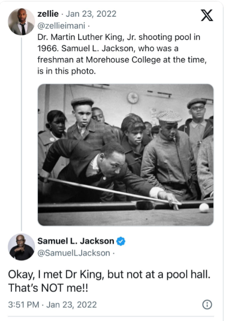 A tweet by @zellieimani incorrectly claims actor Samuel L. Jackson is in an old photo of Dr. Martin Luther King Jr. playing pool in 1966, when Jackson was a freshman at Morehouse College. Jackson (@SamuelLJackson) replies below, noting he met Dr. King but is not in the photo.