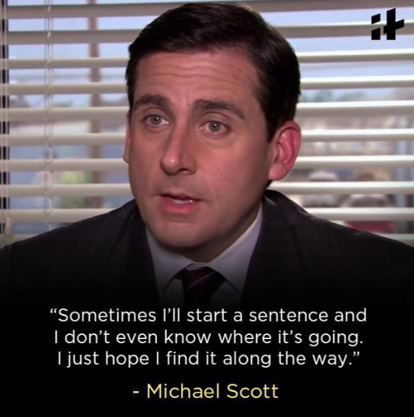 A man in a suit and tie is speaking in an office setting, with blinds and windows in the background. Below him is a quote: "Sometimes I'll start a sentence and I don't even know where it's going. I just hope I find it along the way." - Michael Scott.