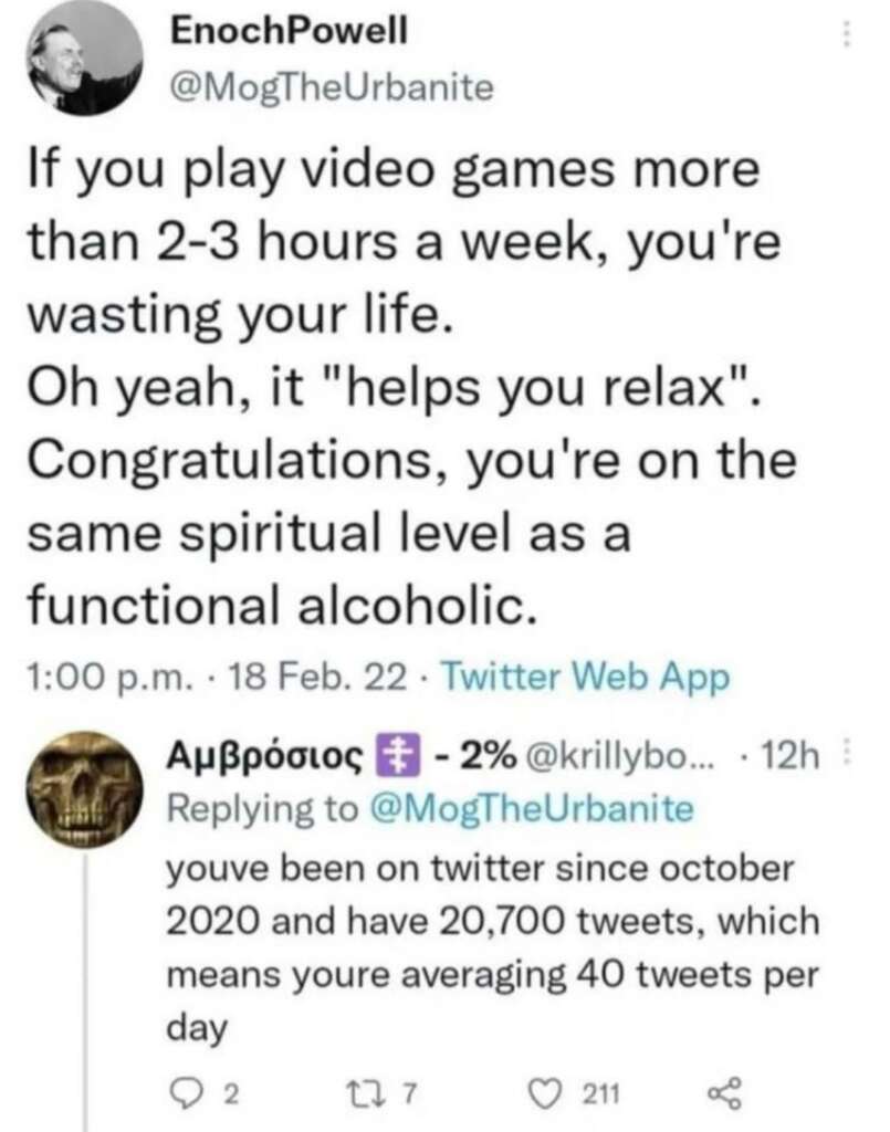 Screenshot of a tweet by "MogTheUrbanite" stating that playing video games for more than 2-3 hours a week is wasting your life and sarcastically comparing it to functional alcoholism. A reply points out the original poster's 20,700 tweets since October 2020, equating to 40 tweets per day.