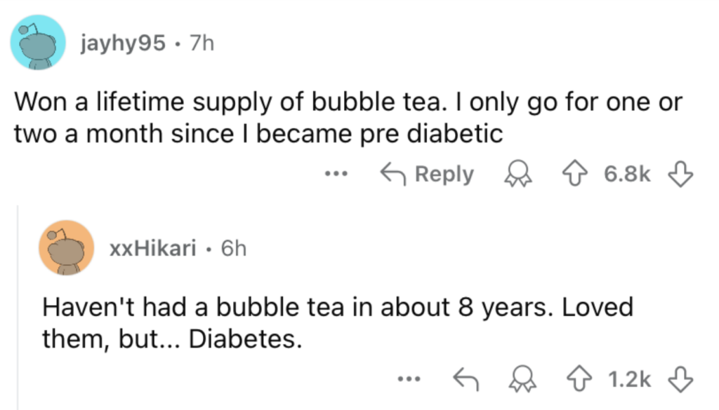 Screenshot of two Reddit comments. The first user, jayhy95, mentions winning a lifetime supply of bubble tea but only has one or two a month since becoming pre-diabetic. The second user, xxHikari, replies saying they haven't had bubble tea in about 8 years due to diabetes.