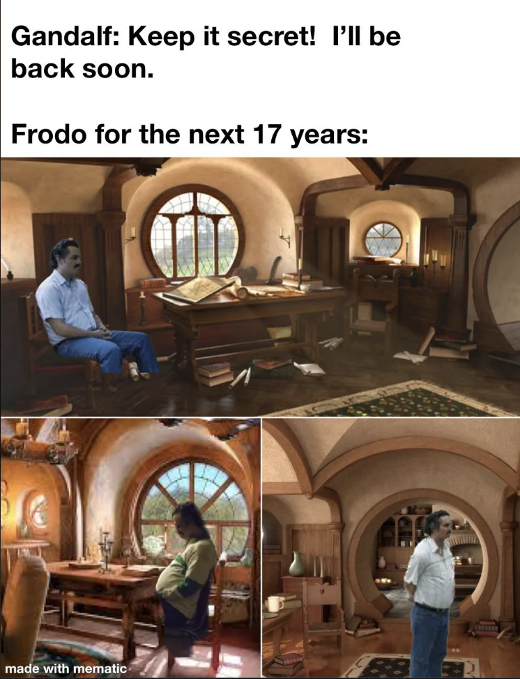 Meme featuring a man in a hobbit hole setting. Text on the image reads, "Gandalf: Keep it secret! I'll be back soon. Frodo for the next 17 years:" followed by three images of the man sitting, standing, and waiting in the hobbit hole.