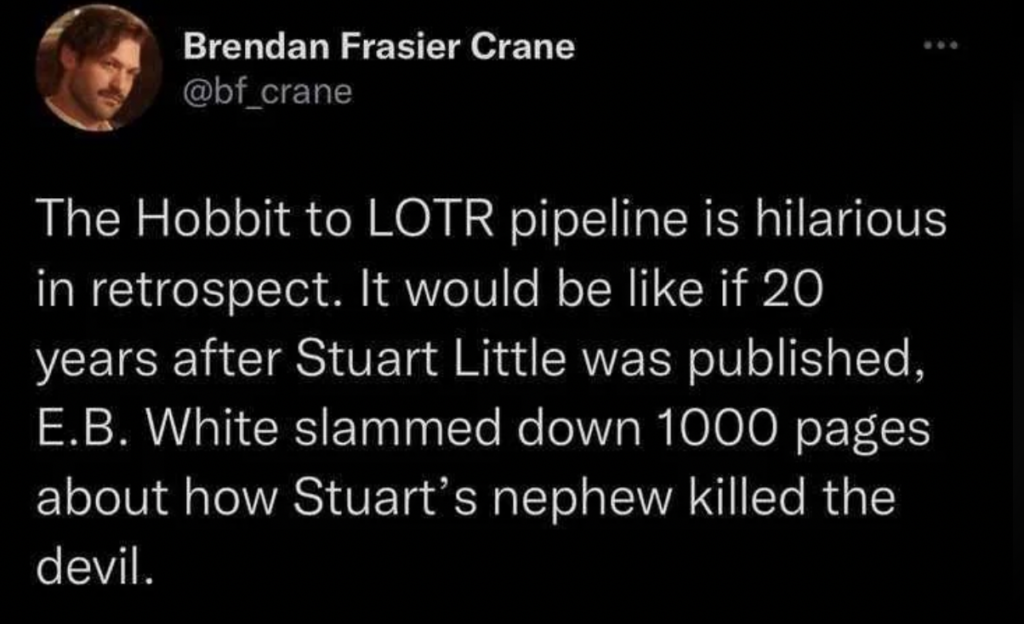 A tweet from user "Brendan Frasier Crane" (@bf_crane) reads, "The Hobbit to LOTR pipeline is hilarious in retrospect. It would be like if 20 years after Stuart Little was published, E.B. White slammed down 1000 pages about how Stuart’s nephew killed the devil.