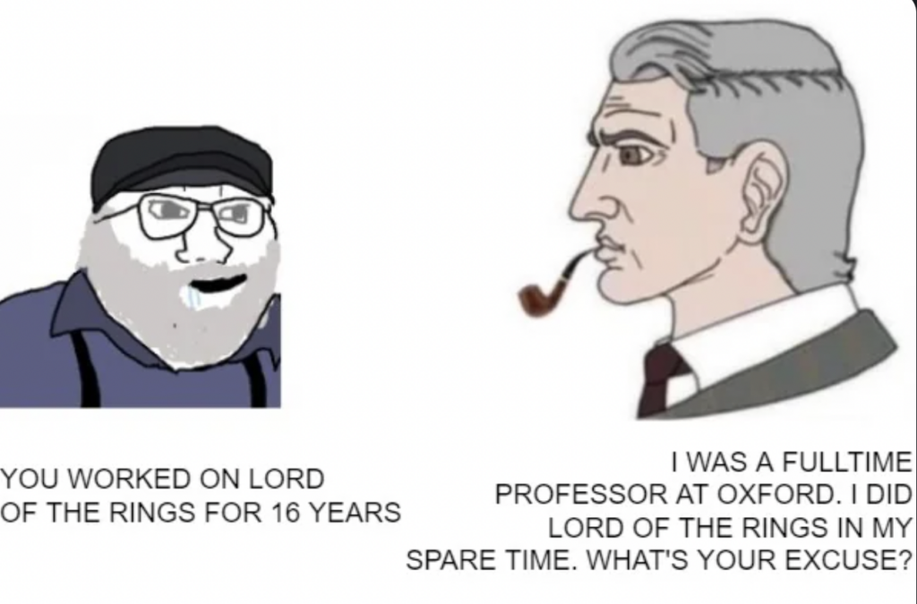 A cartoon depicts two men. The one on the left has white hair and a beard, wears glasses, a black hat, and says, "You worked on Lord of the Rings for 16 years." The man on the right has grey hair, smokes a pipe, and replies, "I was a full-time professor at Oxford. I did Lord of the Rings in my spare time. What's your excuse?