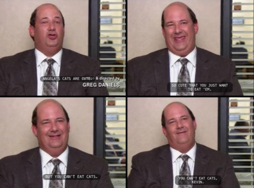 A scene from a TV show with a man in a suit talking to the camera, shown in four frames. The captions read: "Angela's cats are cute," "So cute that you just want to eat 'em," "But you can't eat cats," and "You can't eat cats, Kevin.