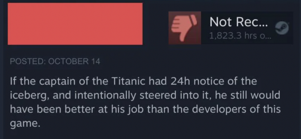 A screenshot of a negative review for a game. The text says, "If the captain of the Titanic had 24h notice of the iceberg, and intentionally steered into it, he still would have been better at his job than the developers of this game." The review shows 1,823.3 hours played.