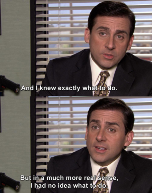 A man in a suit with a perplexed expression sits in an office with window blinds behind him. Top text: "And I knew exactly what to do." Bottom text: "But in a much more real sense, I had no idea what to do.