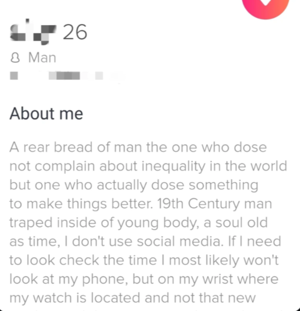 Dating profile of a 26-year-old man. The "About me" section includes unconventional statements, with various misspellings, describing himself as a unique individual who addresses inequality and prefers not to use social media, wearing a watch instead of checking his phone.