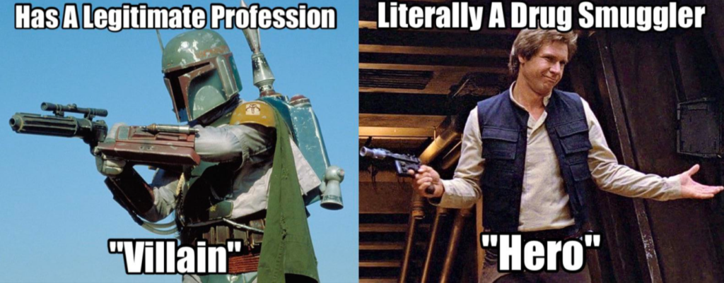 A meme featuring two characters from Star Wars. The left side shows Boba Fett with text "Has A Legitimate Profession - 'Villain'". The right side shows Han Solo with text "Literally A Drug Smuggler - 'Hero'".