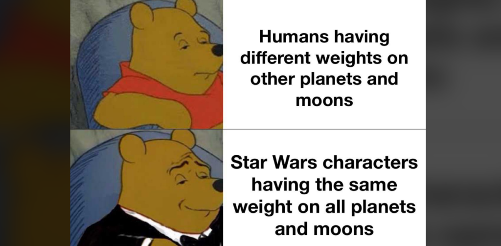 A two-panel meme featuring the character Winnie the Pooh. The top panel shows Pooh in a casual outfit beside text stating "Humans having different weights on other planets and moons." The bottom panel shows Pooh in a tuxedo beside text stating "Star Wars characters having the same weight on all planets and moons.