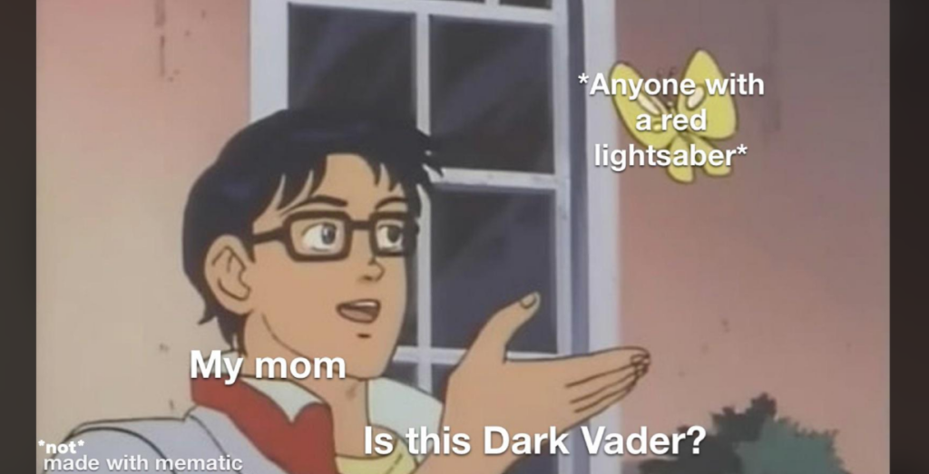 A popular meme format featuring a man with glasses and a butterfly, with text labels. The man is labeled "My mom," the butterfly is labeled "Anyone with a red lightsaber," and the caption below reads "Is this Dark Vader?" Indicating a humorous misunderstanding.