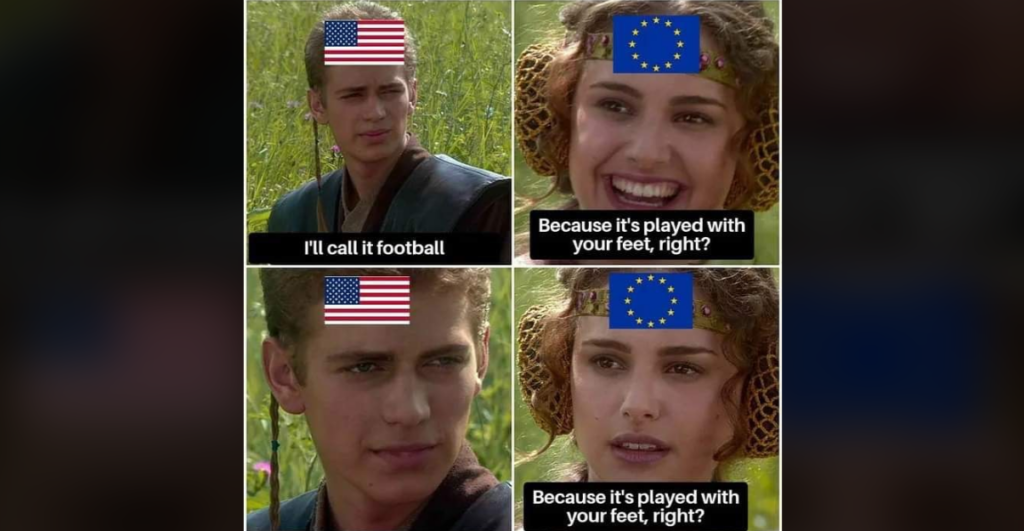 A four-panel meme featuring two people outdoors. In the top panels, the person with a U.S. flag sticker says, "I'll call it football," and the person with an E.U. flag sticker happily says, "Because it's played with your feet, right?" In the bottom panels, the U.S.-flagged person looks serious, and the E.U.-flagged person appears confused, repeating, "Because it's played with your feet, right?