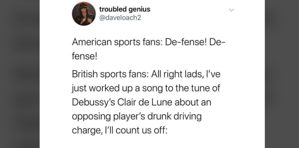 A tweet by user "troubled genius" (@daveloach2) humorously contrasts American and British sports fans. The American chant is "De-fense! De-fense!" while the British chant involves a song to the tune of Debussy's Clair de Lune about an opposing player's DUI.