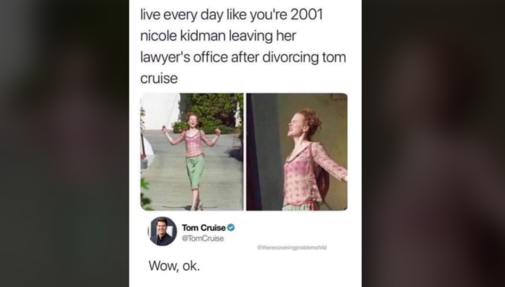 A tweet with two images of a woman joyfully extending her arms, captioned "Live every day like you're 2001 Nicole Kidman leaving her lawyer's office after divorcing Tom Cruise," and a response tweet from Tom Cruise saying, "Wow, ok.