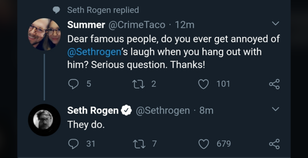 Screenshot of a Twitter exchange. User Summer (@CrimeTaco) asks if famous people get annoyed by Seth Rogen's laugh. Seth Rogen replies, "They do." Summer's tweet has 5 likes, 2 comments, and 101 retweets. Seth's tweet has 31 likes, 7 comments, and 679 retweets.