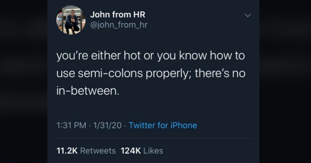 A tweet from "John from HR" (@john_from_hr) reads: “you’re either hot or you know how to use semi-colons properly; there’s no in-between.” The tweet's timestamp is 1:31 PM, 1/31/20, and it has 11.2K retweets and 124K likes.