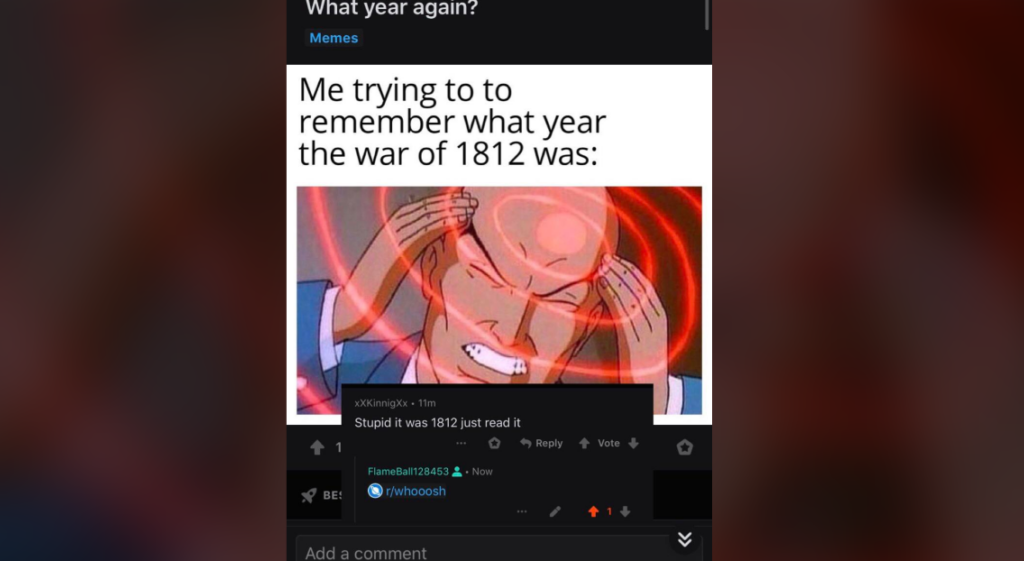 A meme showing a character straining with red rings around their head, captioned "Me trying to remember what year the war of 1812 was:" Below, a comment reads, "Stupid it was 1812 just read it," followed by another comment from "r/whoosh.