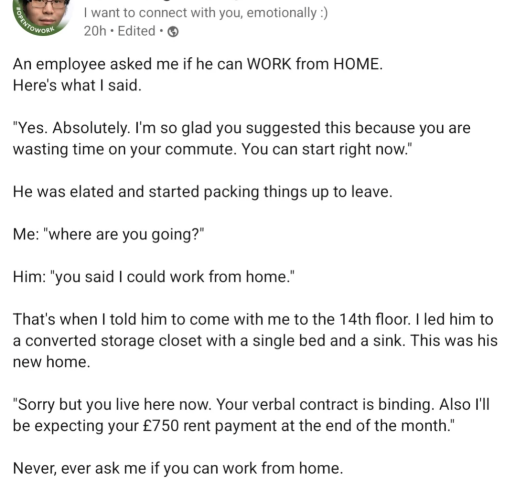 A humorous text exchange about working from home. The boss tells an employee to work from home, but assigns a small closet with a bed and sink as their new 'home' in the office. The employee is also told to pay £750 rent per month. The boss concludes with "Never, ever ask me if you can work from home.