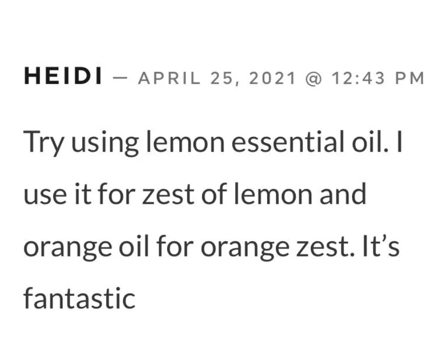 A comment by Heidi dated April 25, 2021, at 12:43 PM suggests using lemon essential oil for lemon zest and orange oil for orange zest, stating it's fantastic.