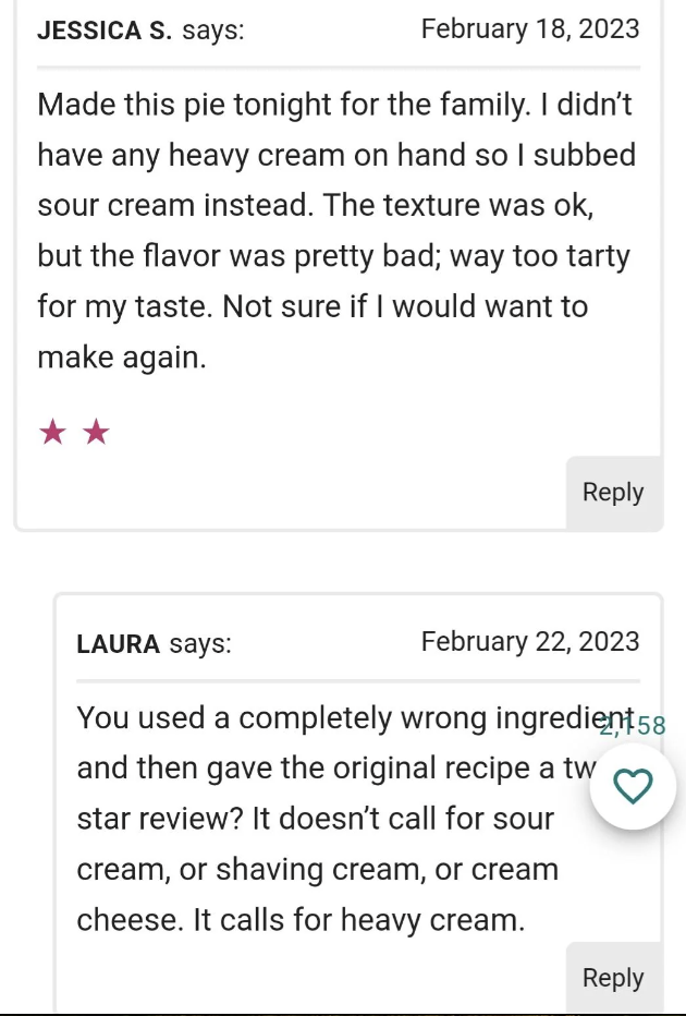 Screenshot of a conversation on a recipe website. Jessica S. comments on February 18, 2023, about making a pie using sour cream instead of heavy cream, stating it was too tart, giving it two stars. Laura replies on February 22, 2023, saying the recipe calls for heavy cream, not sour cream.