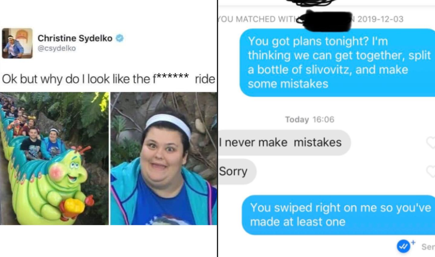 A meme featuring two parts. On the left, a screenshot of a tweet with a photo of a woman looking at the camera beneath the caption: "Ok, but why do I look like the f*****g ride." On the right, a humorous Tinder conversation about making mistakes.