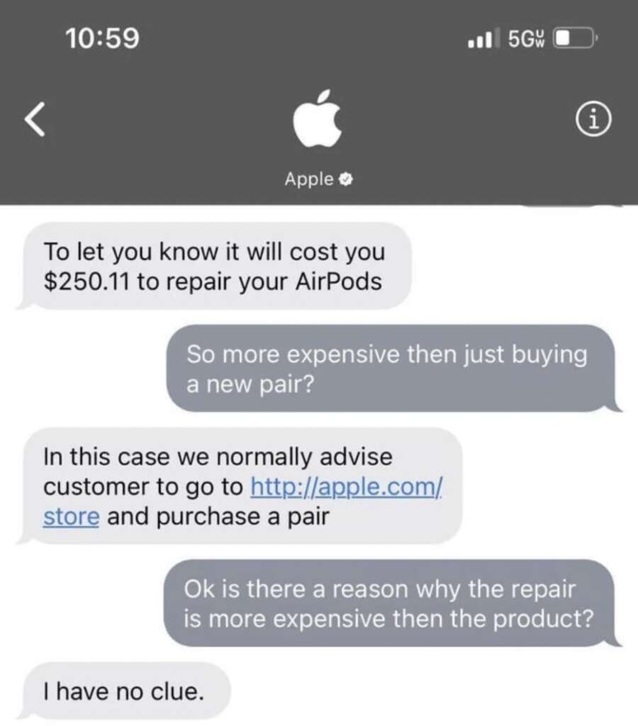 A mildly infuriating text exchange reveals a conversation with Apple about repairing AirPods for $250.11. The customer questions why it's more expensive than buying new ones, and Apple, surprisingly candid, suggests purchasing online but doesn't know why repairs cost more.