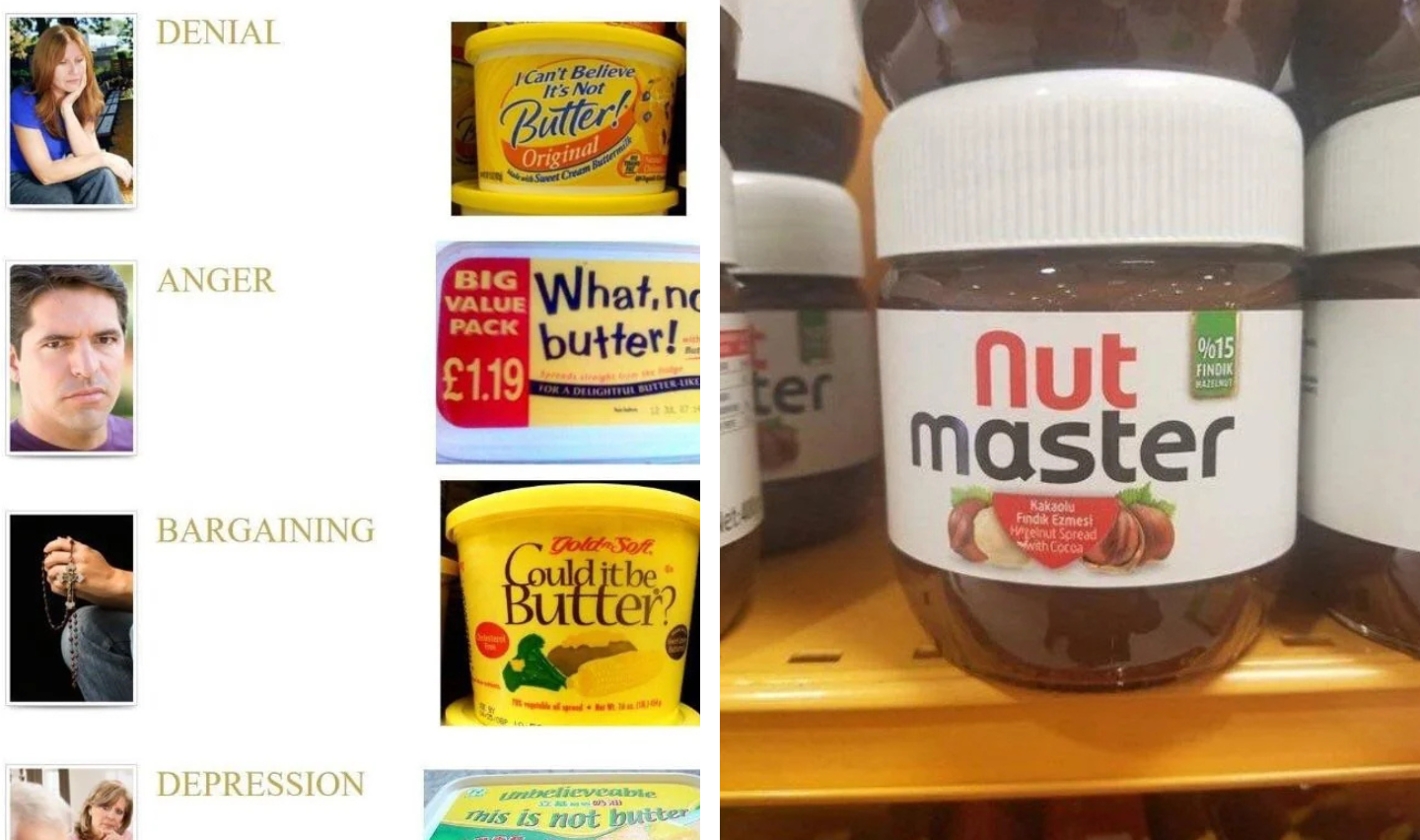 A humorous image depicting the stages of grief with various margarine and spread products. Denial: Woman with hands crossed, "I Can't Believe It's Not Butter." Anger: Man frowning, "What, no butter!" Bargaining: "Could it be butter?" Depression: "Utterly Butterly." Acceptance: "Nut Master" hazelnut spread jar.