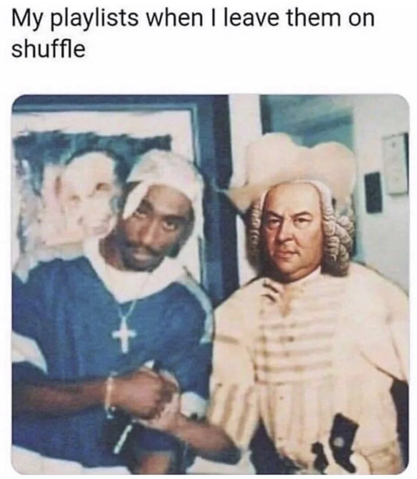 A humorous image shows two men from different eras shaking hands: one in modern hip-hop attire with a bandana and cross, the other in historical clothing and a wig. The caption reads, "My playlists when I leave them on shuffle.