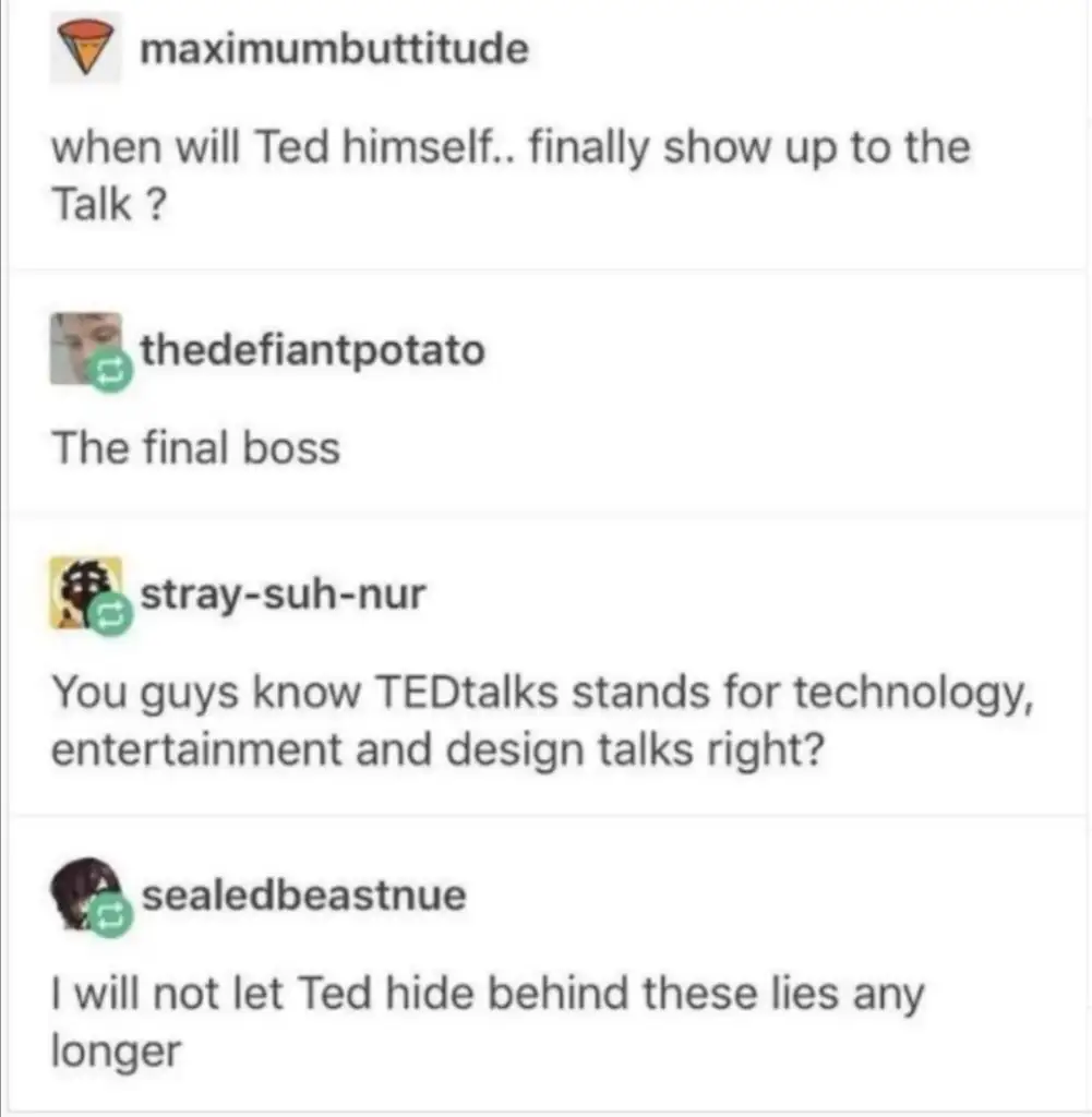 A humorous social media exchange about "Ted" from TED Talks. Users joke about Ted being the final boss and express frustration at Ted hiding behind the name.