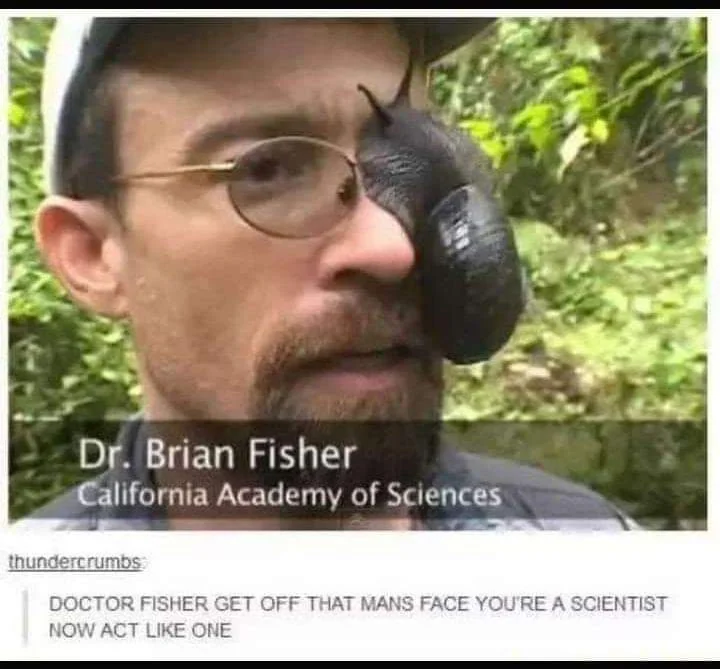 A man wearing glasses with a large black snail on his face. The text reads "Dr. Brian Fisher, California Academy of Sciences." A caption below humorously tells him to act like a scientist.