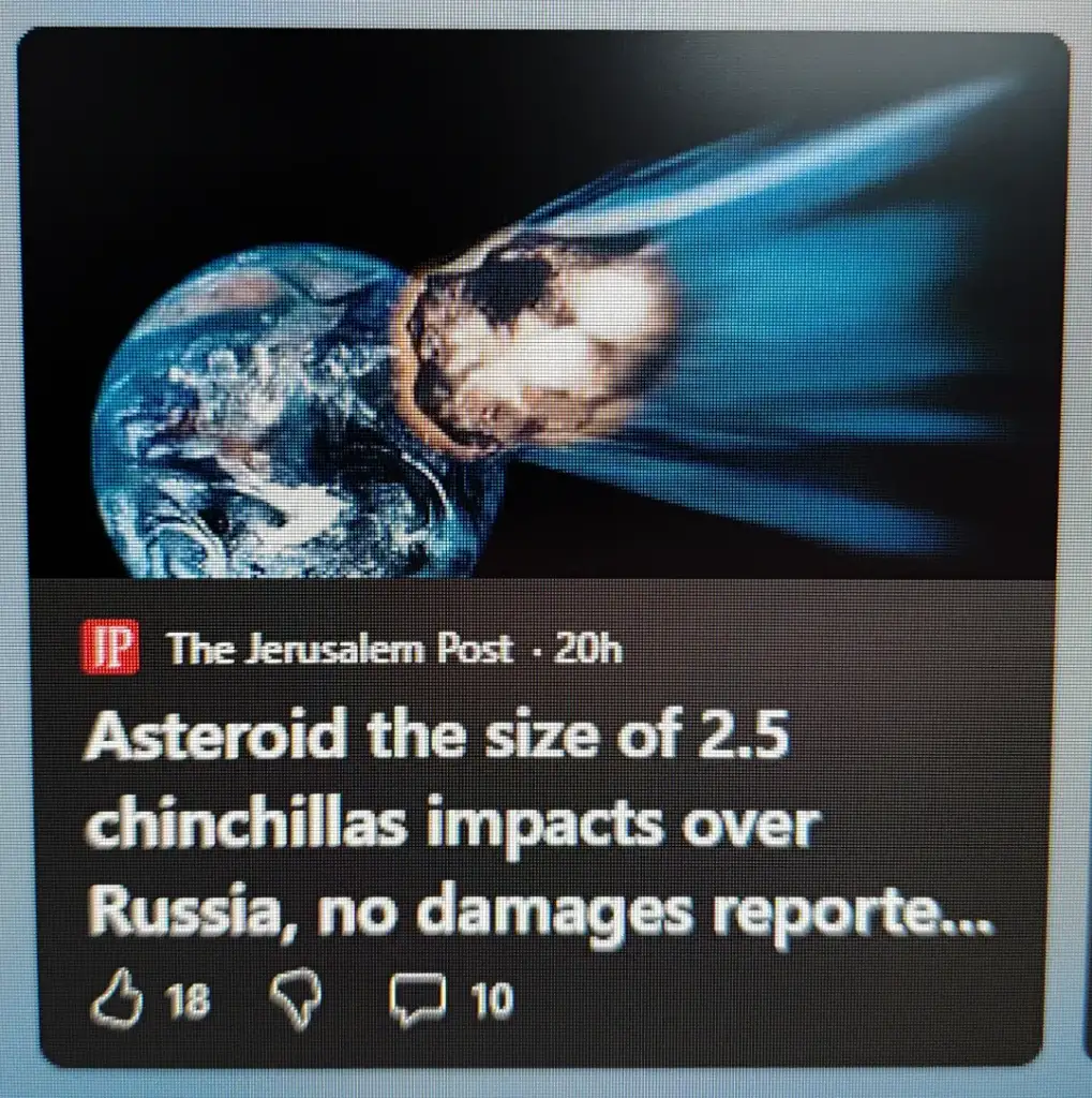 A news post from The Jerusalem Post shows an asteroid hitting Earth. The headline reads, "Asteroid the size of 2.5 chinchillas impacts over Russia, no damages reported." Social media interaction icons show 18 reactions and 10 comments.